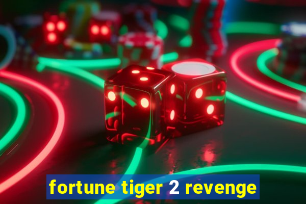 fortune tiger 2 revenge